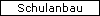 Schulanbau